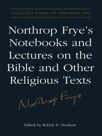 Cover image: Northrop Frye's Notebooks and Lectures on the Bible and Other Religious Texts 1st edition 9780802037664