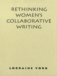 Cover image: Rethinking Women's Collaborative Writing 1st edition 9780802084651
