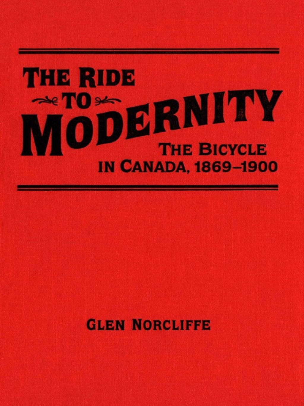 Ride to Modernity The Bicycle in Canada, 1869-1900 1st Edition