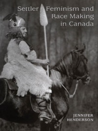 Cover image: Settler Feminism and Race Making in Canada 1st edition 9780802037039