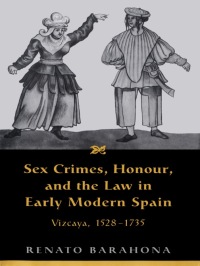 Cover image: Sex Crimes, Honour, and the Law in Early Modern Spain 1st edition 9780802036940