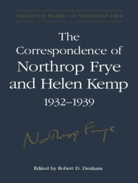 Cover image: The Correspondence of Northrop Frye and Helen Kemp, 1932-1939 1st edition 9780802007728