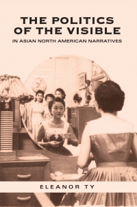 Cover image: The Politics of the Visible in Asian North American Narratives 1st edition 9780802086044