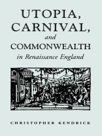 Cover image: Utopia, Carnival, and Commonwealth in Renaissance England 1st edition 9780802089366