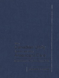 Cover image: Why Canadian Unity Matters and Why Americans Care 1st edition 9780802083913