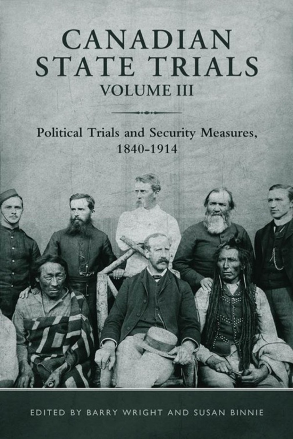 Canadian State Trials, Volume III Political Trials and Security Measures, 1840-1914 1st Edition