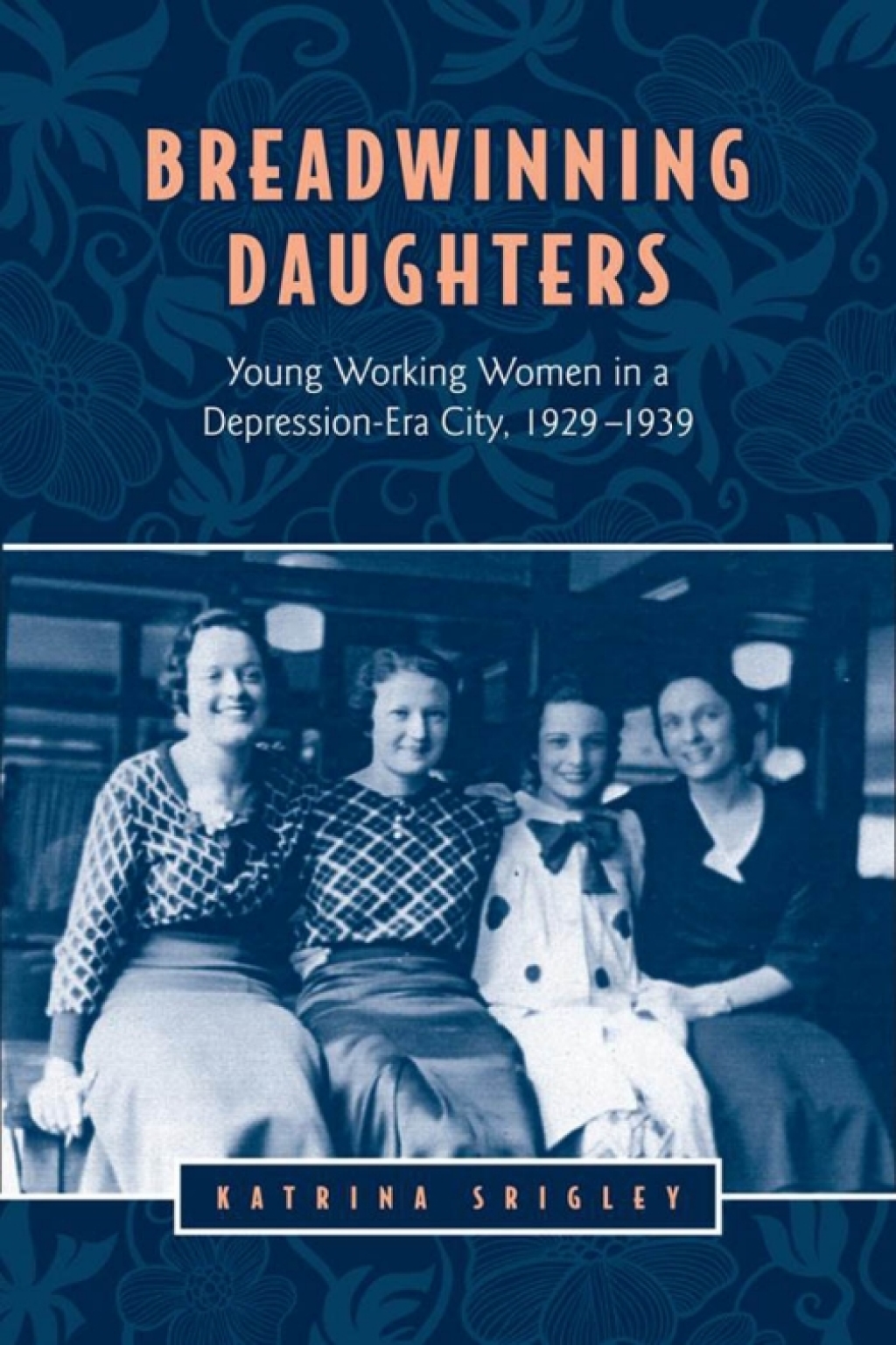Breadwinning Daughters Young Working Women in a Depression-Era City, 1929-1939 1st Edition