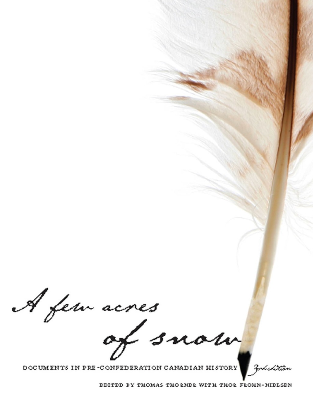 A Few Acres of Snow Documents in Pre-Confederation Canadian History 3rd Edition