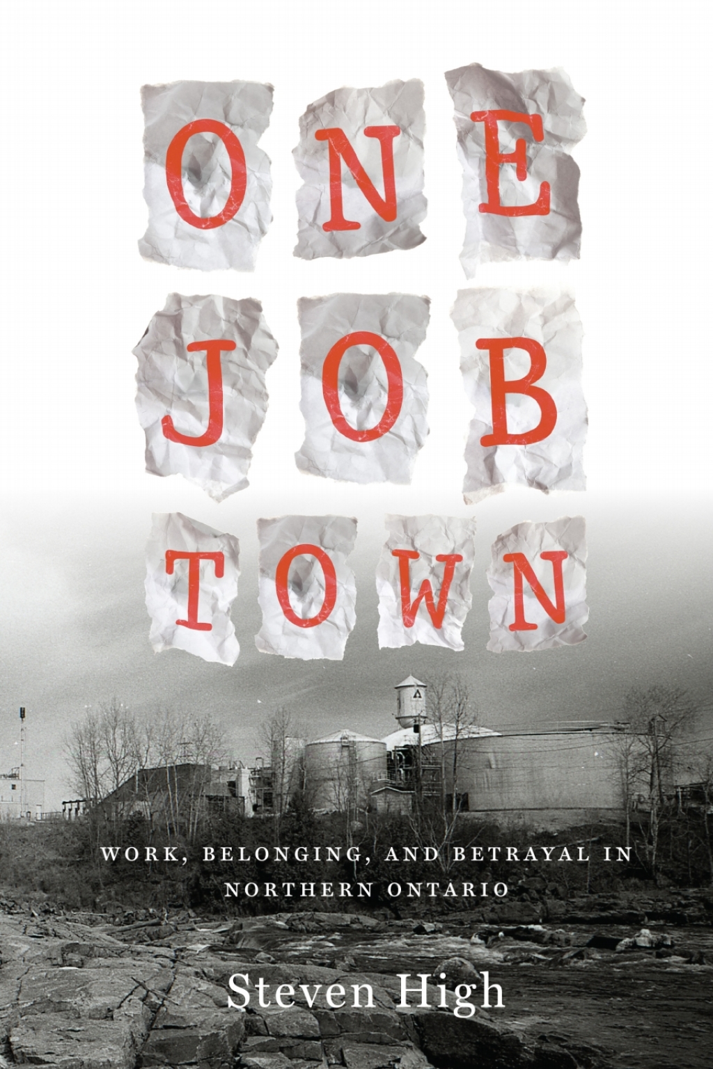 One Job Town Work, Belonging, and Betrayal in Northern Ontario 1st Edition