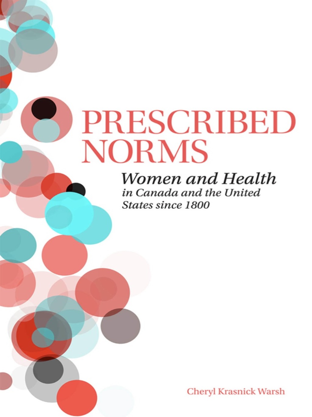 Prescribed Norms Women and Health in Canada and the United States since 1800 1st Edition