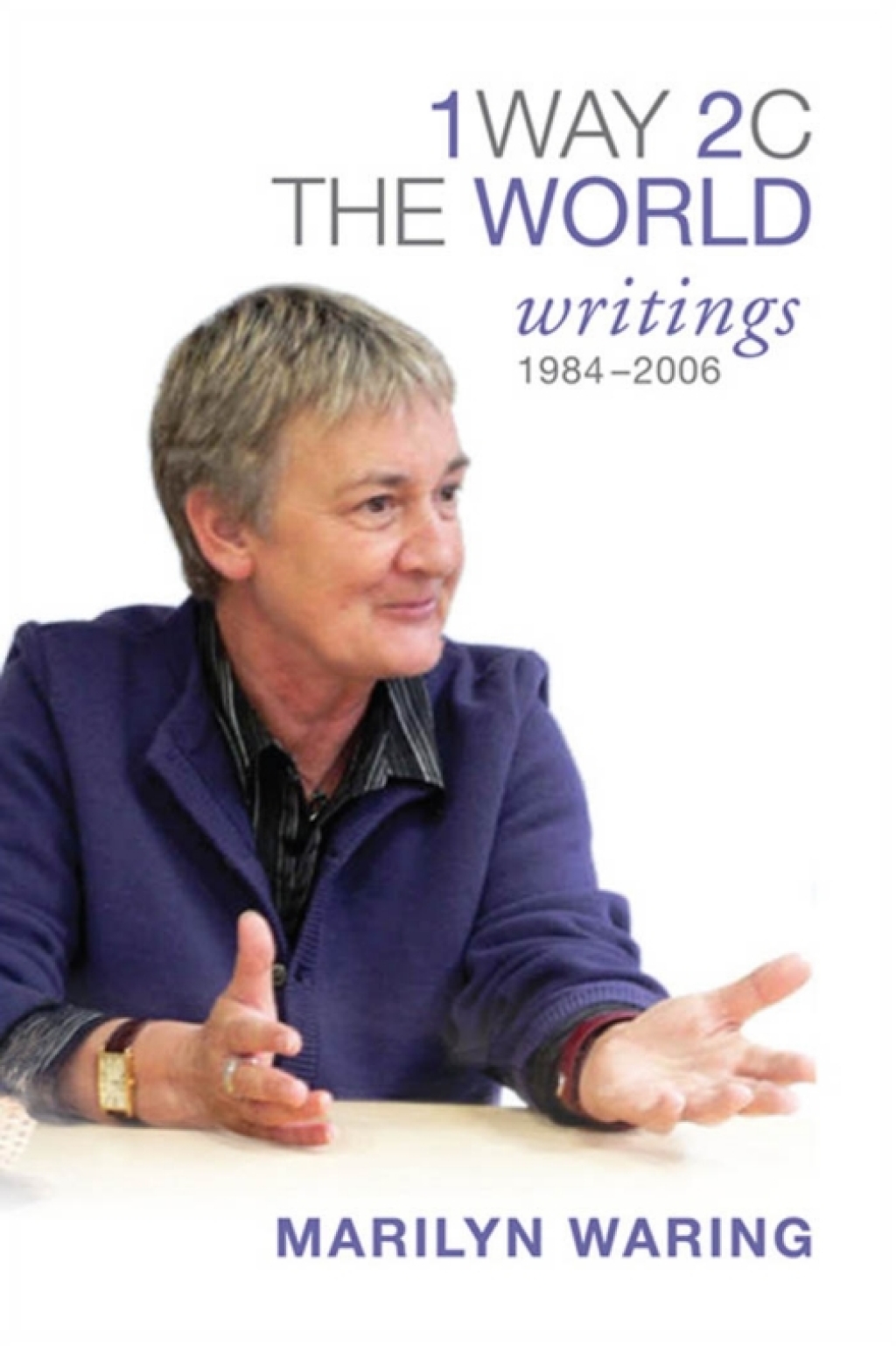1 Way 2 C The World Writings 1984-2006 1st Edition