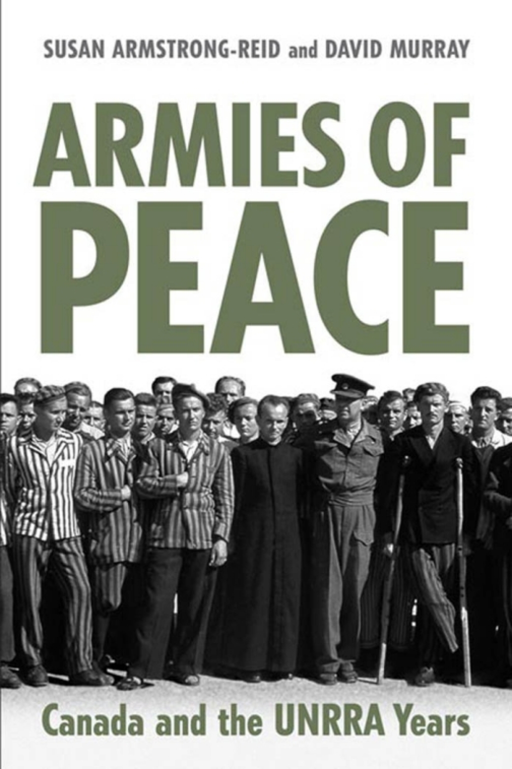 Armies of Peace Canada and the UNRRA Years 1st Edition