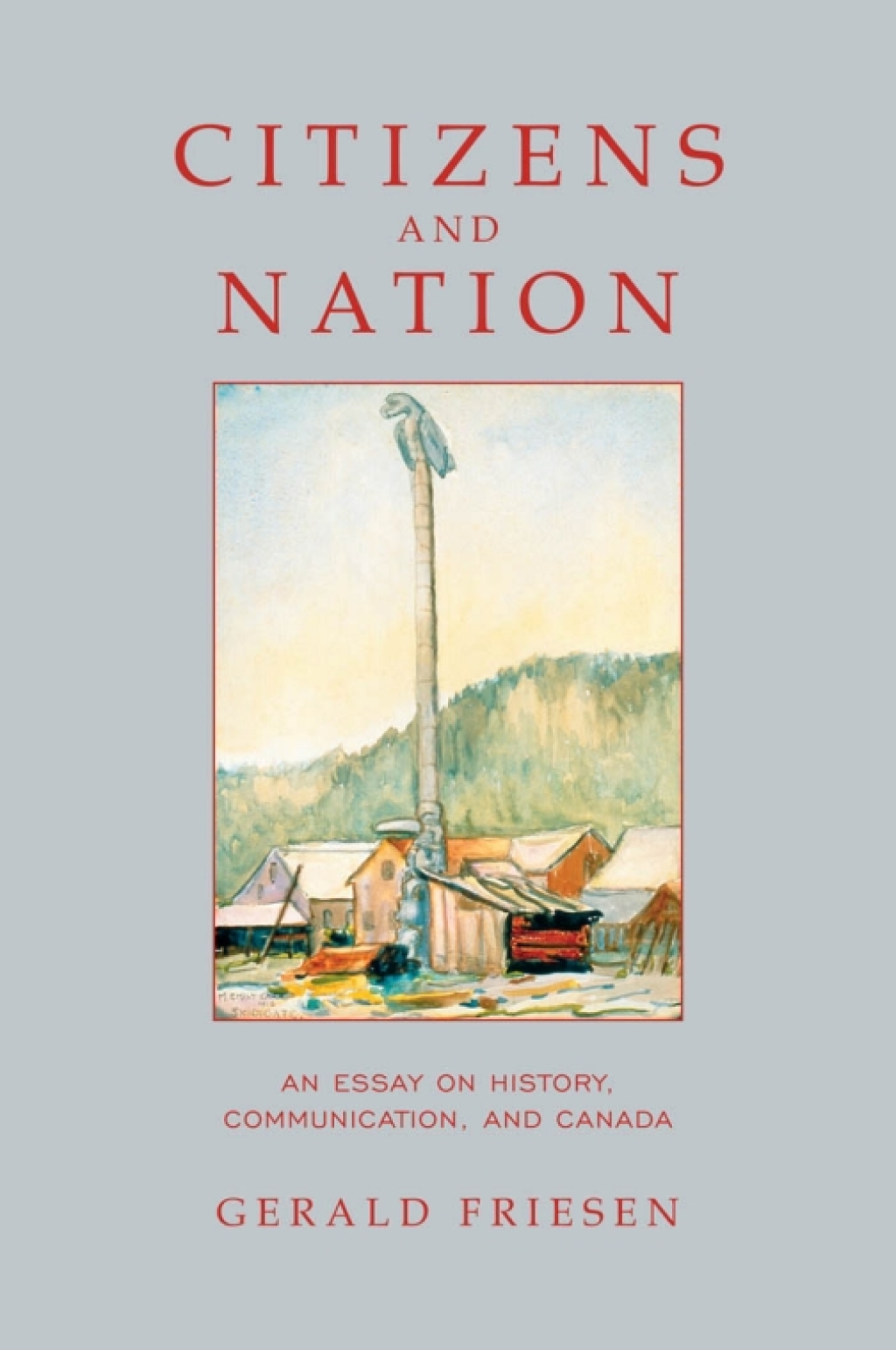 Citizens and Nation An Essay on History, Communication, and Canada 1st Edition