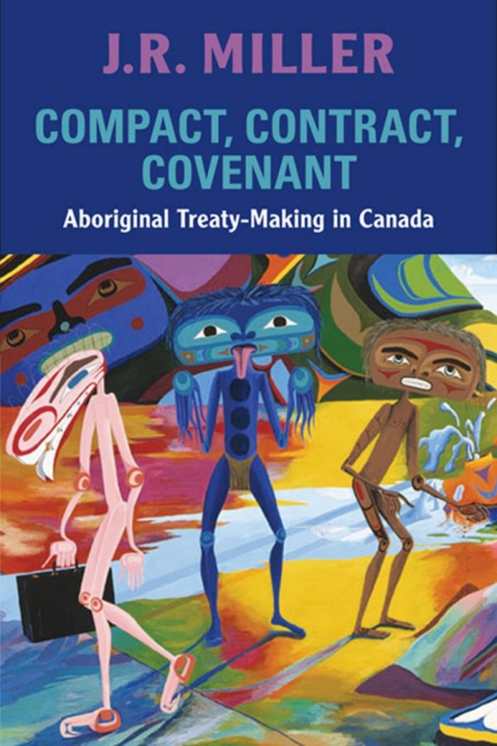 Compact, Contract, Covenant Aboriginal Treaty-Making in Canada 1st Edition