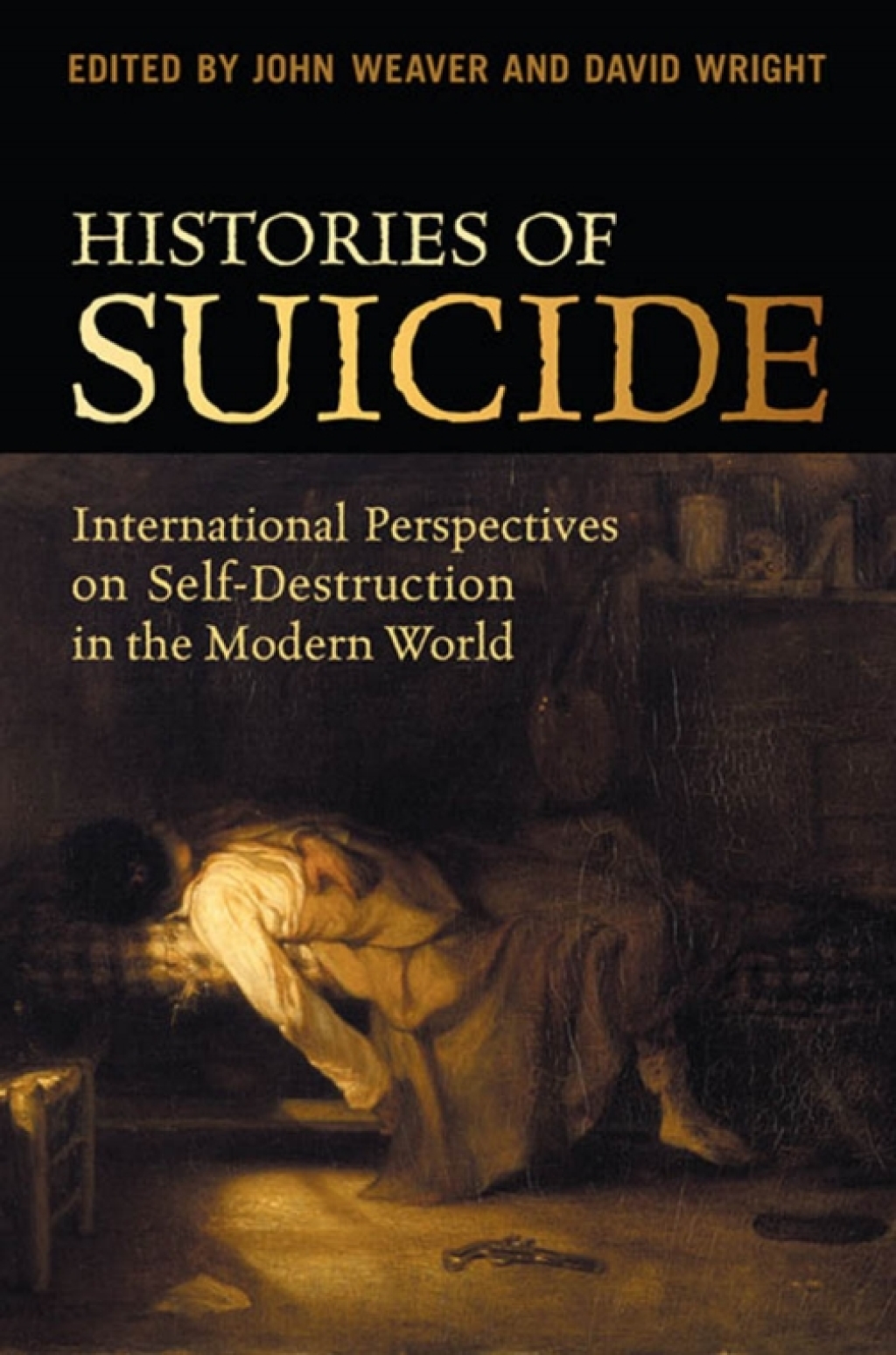 Histories of Suicide International Perspectives on Self-Destruction in the Modern World 1st Edition