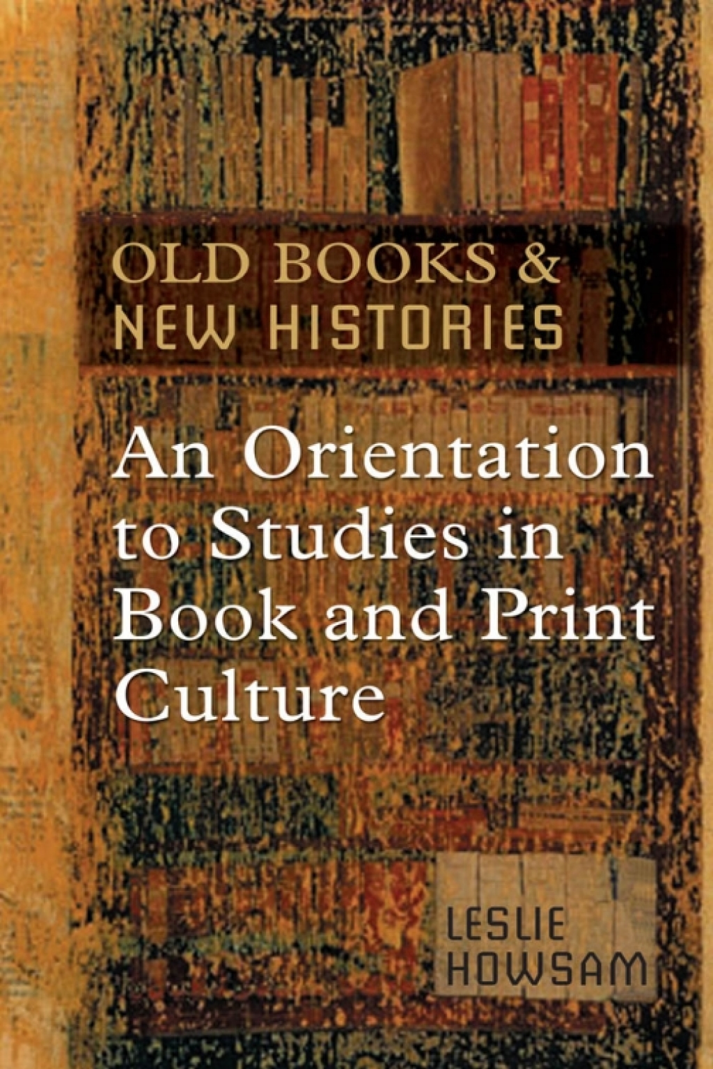 Old Books and New Histories An Orientation to Studies in Book and Print Culture 1st Edition