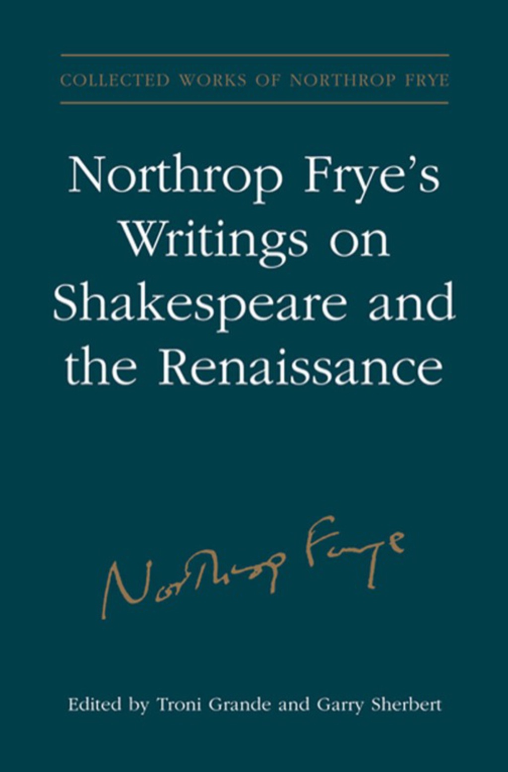 Northrop Frye’s Writings on Shakespeare and the Renaissance 1st Edition