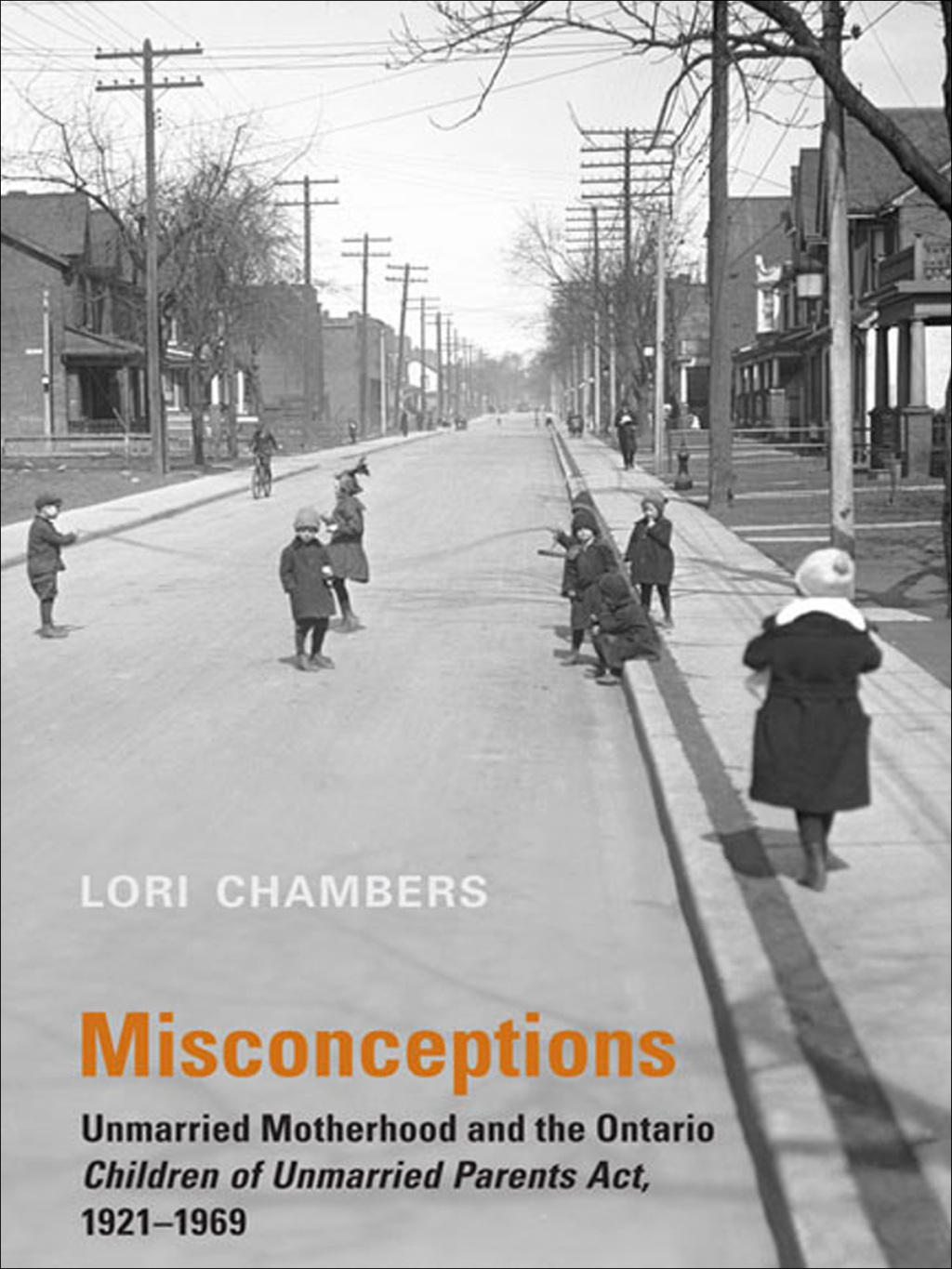 Misconceptions Unmarried Motherhood and the Ontario Children of Unmarried Parents Act, 1921-1969 1st Edition