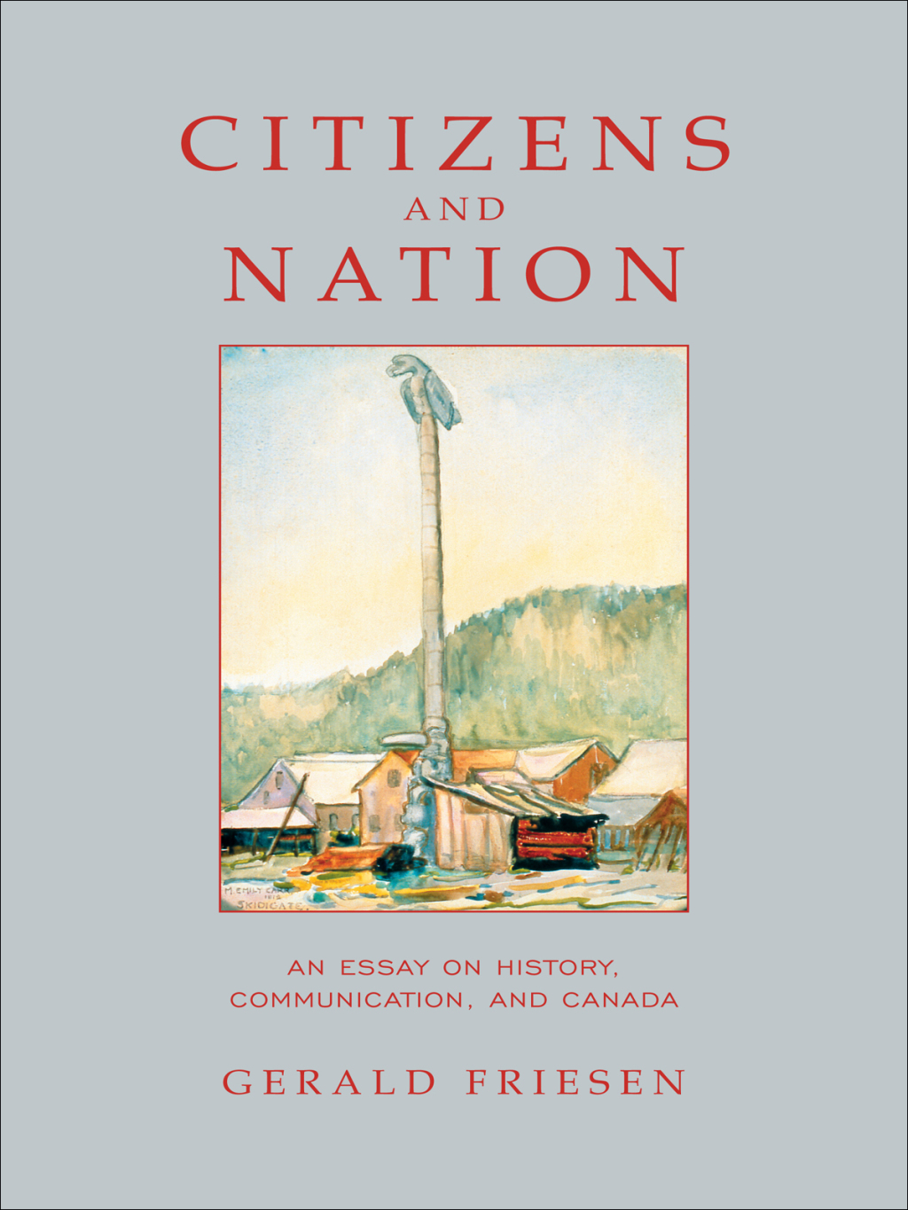 Citizens and Nation An Essay on History, Communication, and Canada 1st Edition