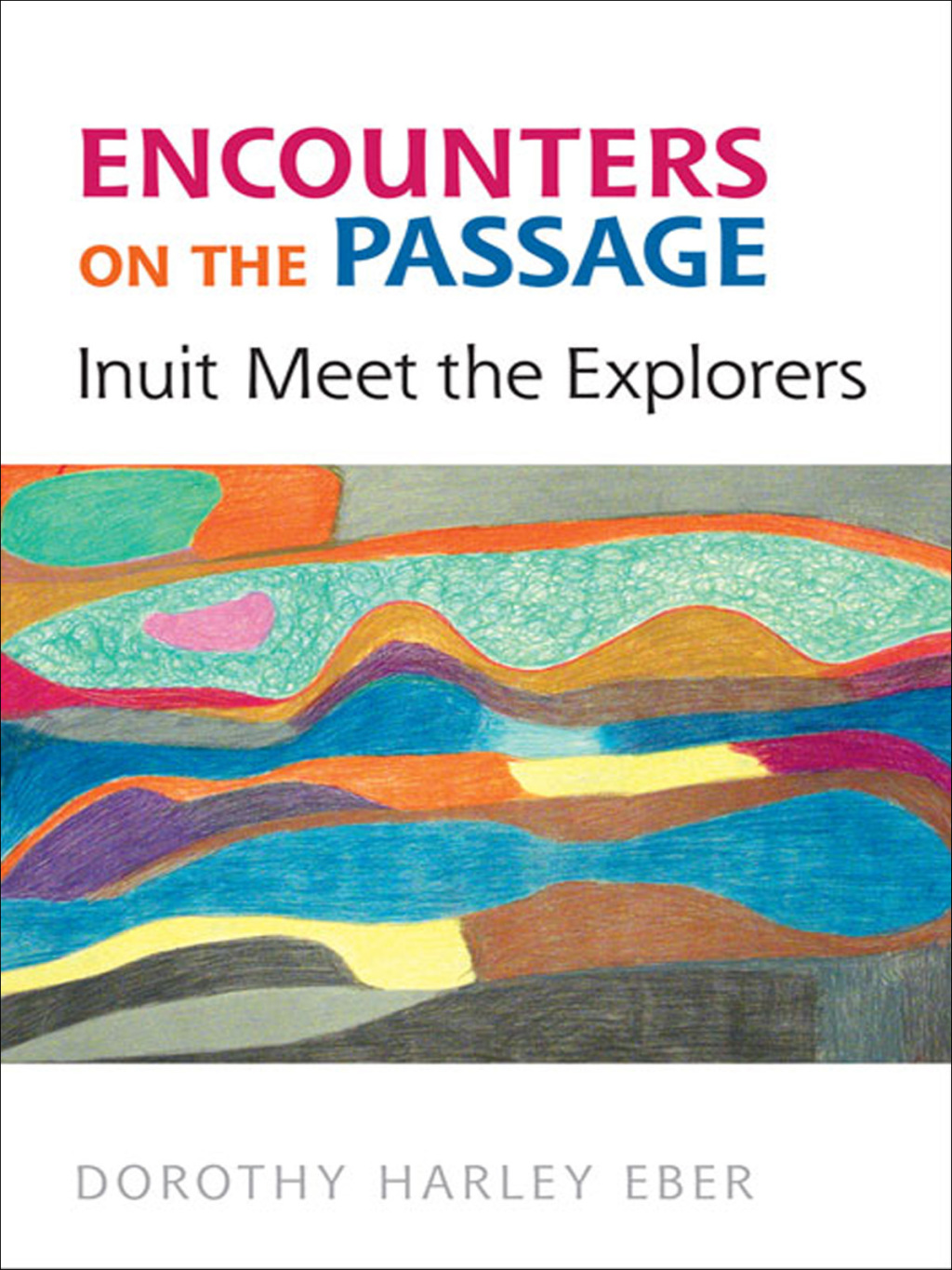 Encounters on the  Passage Inuit Meet the Explorers 1st Edition