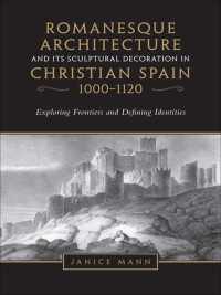 Cover image: Romanesque Architecture and its Sculptural in Christian Spain, 1000-1120 1st edition 9781442628939