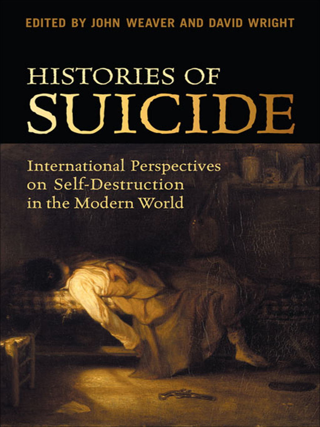 Histories of Suicide International Perspectives on Self-Destruction in the Modern World 1st Edition