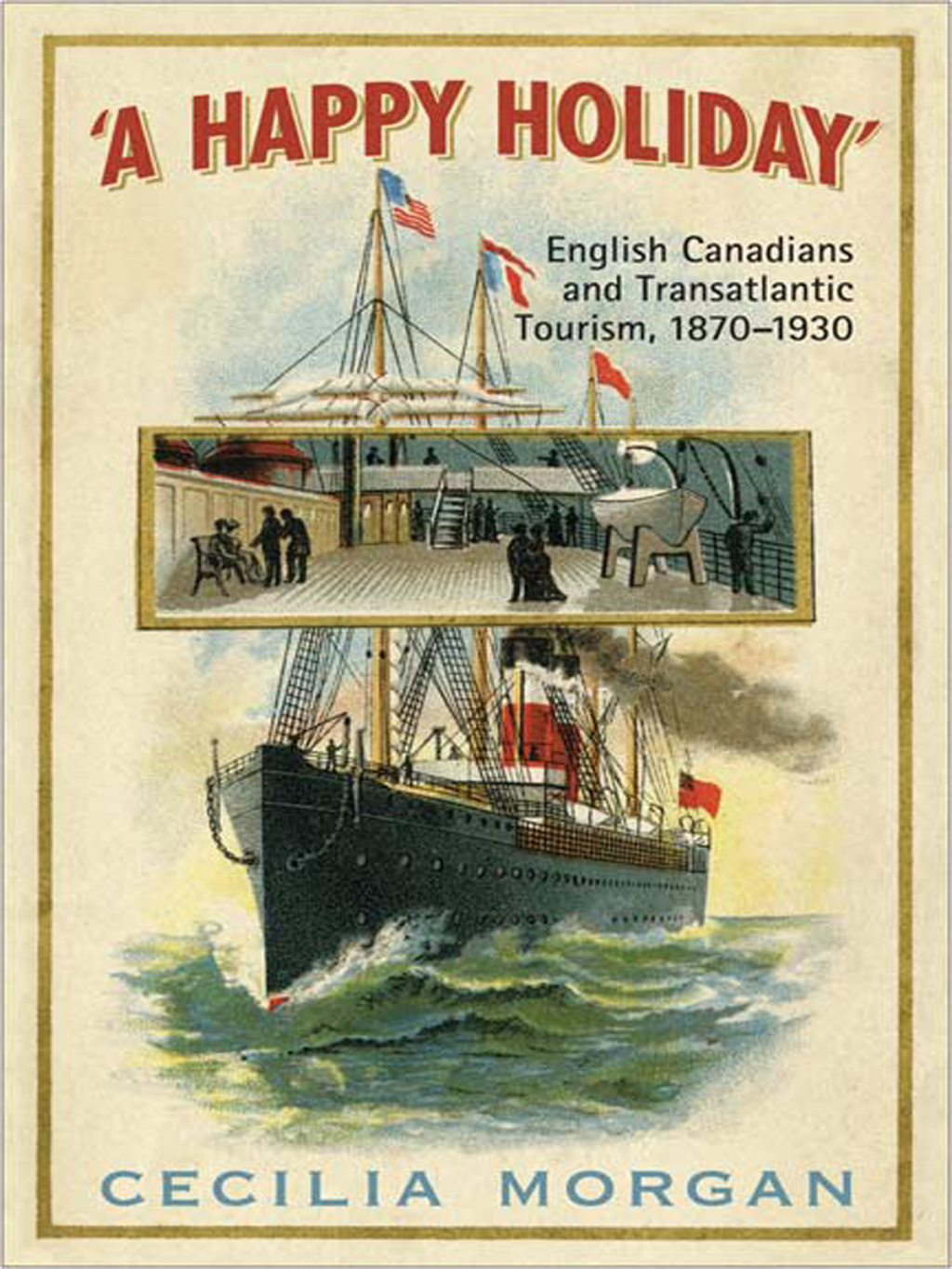 A Happy Holiday English Canadians and Transatlantic Tourism, 1870-1930 1st Edition
