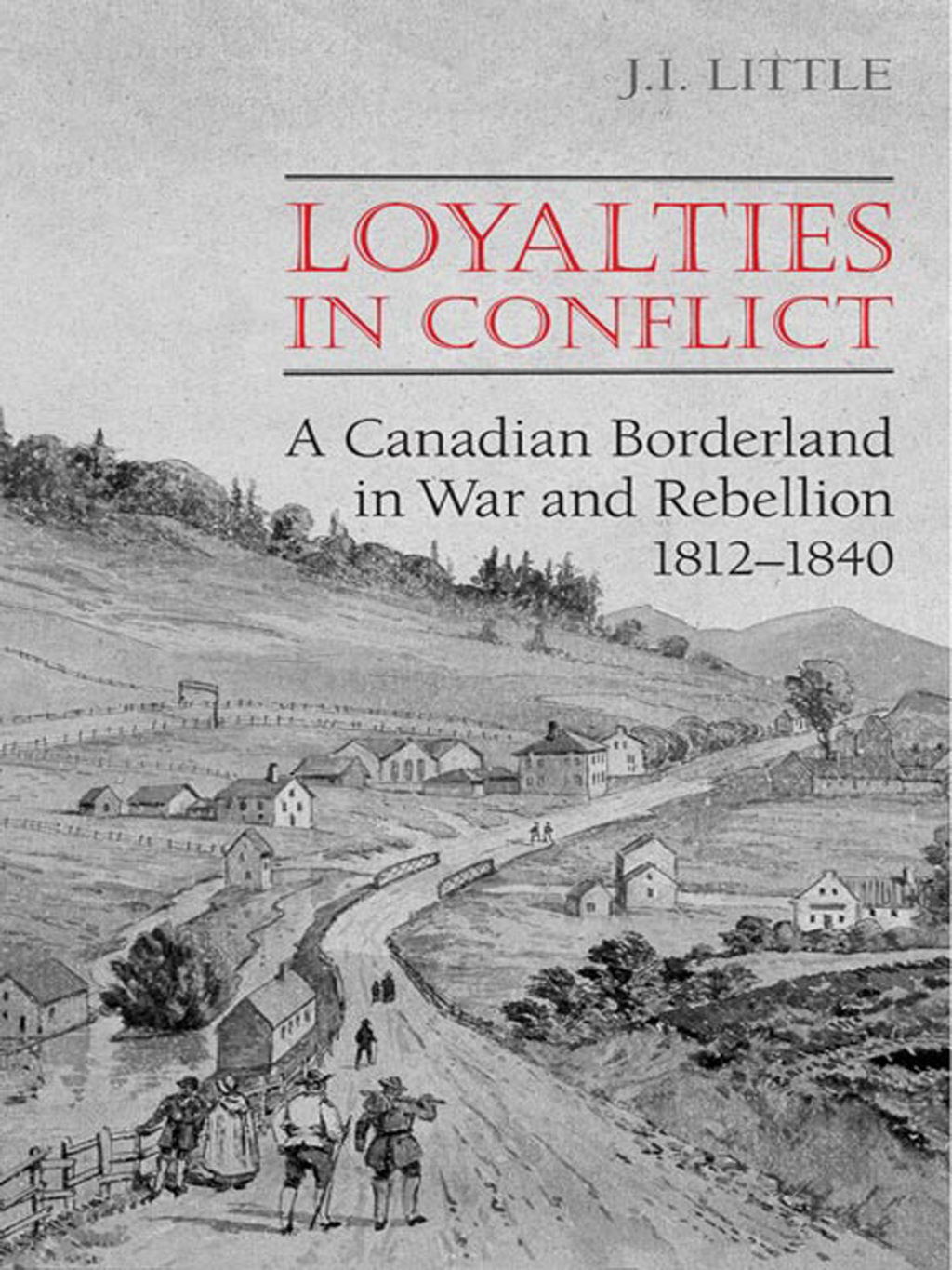 Loyalties in Conflict A Canadian Borderland in War and Rebellion,1812-1840 1st Edition