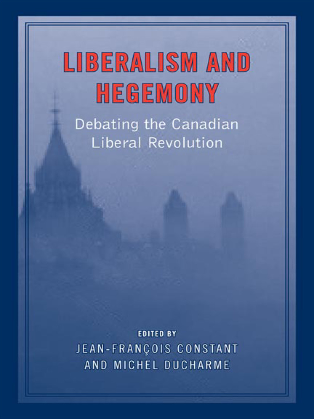 Liberalism and Hegemony Debating the Canadian Liberal Revolution 1st Edition