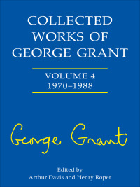 Cover image: Collected Works of George Grant 1st edition 9780802099303