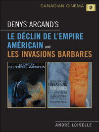 Cover image: Denys Arcand's Le Declin de l'empire americain and Les Invasions barbares 1st edition 9780802096234