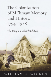 Cover image: The Colonization of Mi'kmaw Memory and History, 1794-1928 1st edition 9781442611559