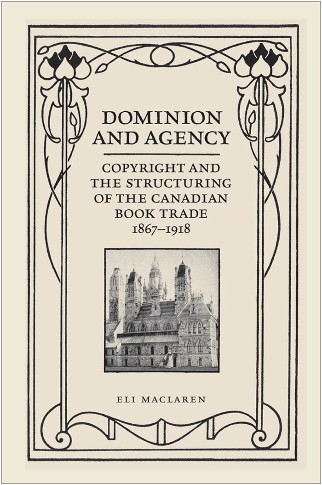 Dominion and Agency Copyright and the Structuring of the Canadian Book Trade, 1867-1918 1st Edition