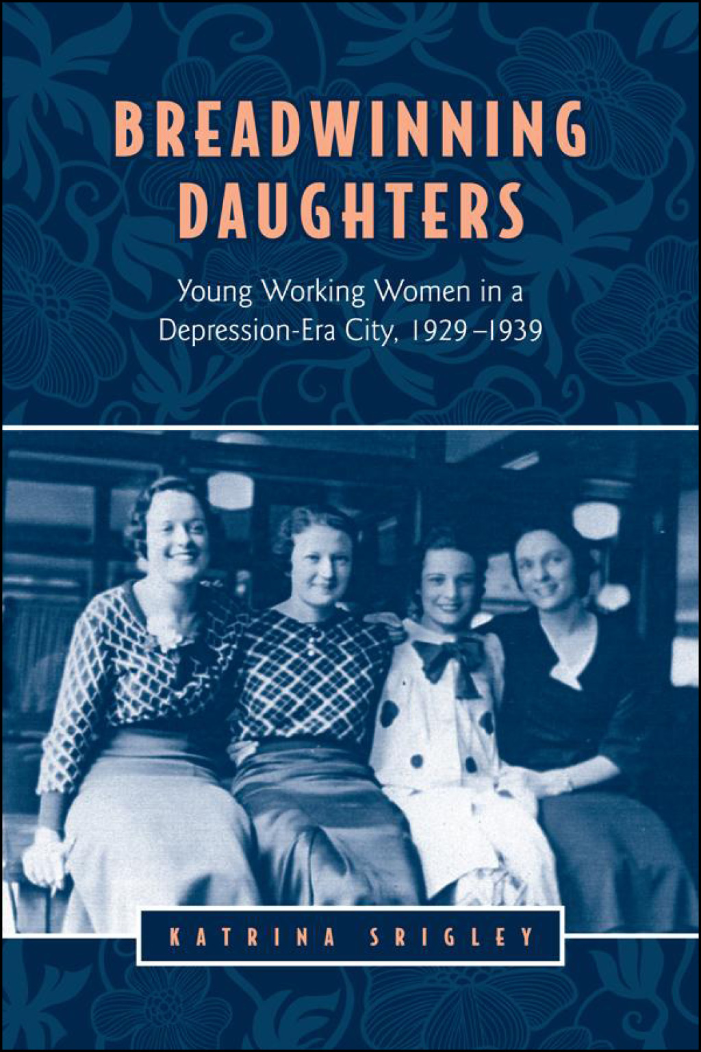 Breadwinning Daughters Young Working Women in a Depression-Era City, 1929-1939 1st Edition