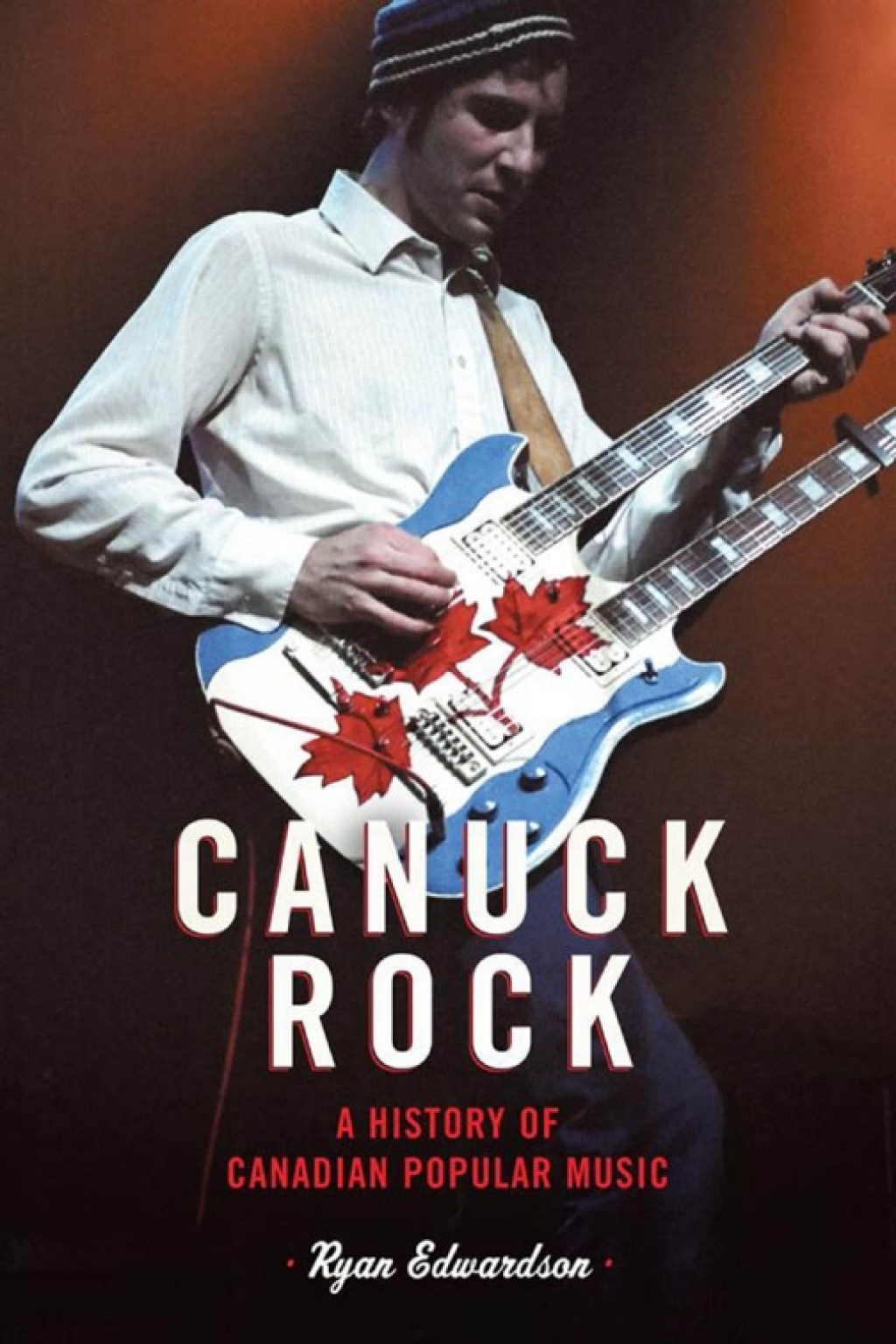 Canuck Rock A History of Canadian Popular Music 1st Edition