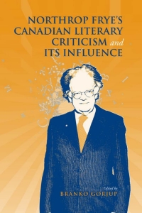 Cover image: Northrop Frye's Canadian Literary Criticism and Its Influence 1st edition 9780802099389