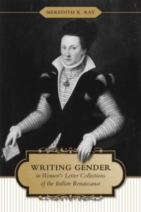 Cover image: Writing Gender in Women's Letter Collections of the Italian Renaissance 1st edition 9780802097040