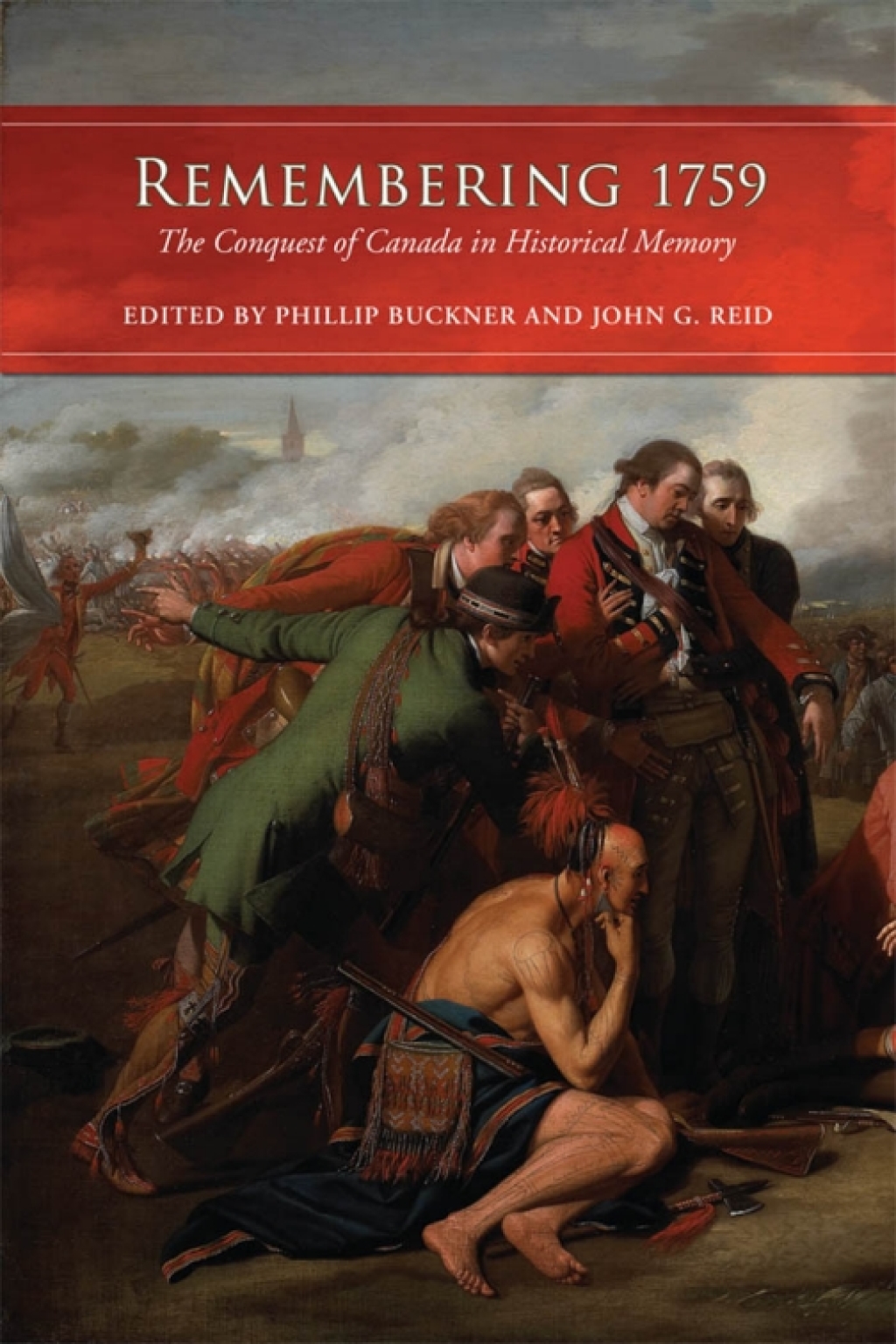 Remembering 1759 The Conquest of Canada in Historical Memory 1st Edition