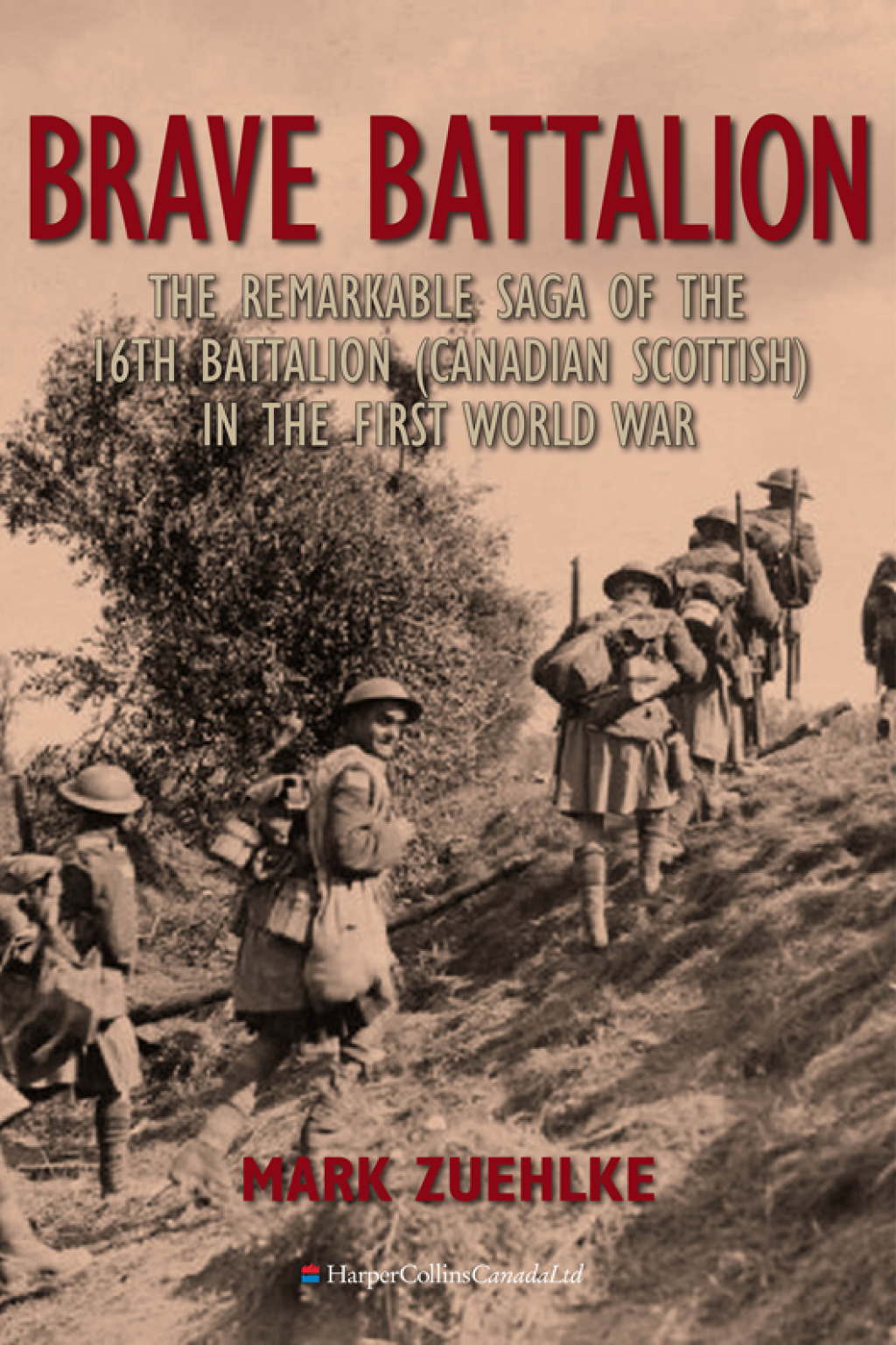 Brave Battalion The Remarkable Saga of the 16th Battalion (Canadian Scottish) in the First World War