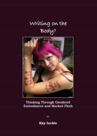 Cover image: Writing on the Body?  Thinking Through Gendered Embodiment and Marked Flesh 1st edition 9781847181312