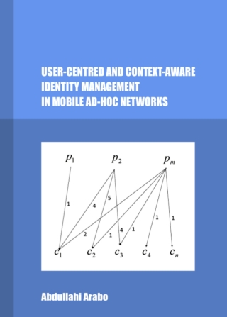 Cover image: User-Centred and Context-Aware Identity Management in Mobile Ad-Hoc Networks 1st edition 9781443847964
