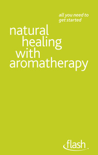 Cover image: Natural Healing with Aromatherapy: Flash 9781444122916
