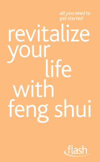 Cover image: Revitalize Your Life with Feng Shui: Flash 9781444141283