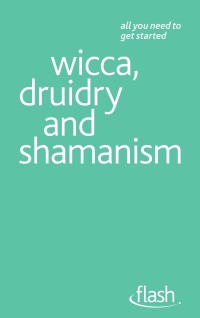 Cover image: Wicca, Druidry and Shamanism: Flash 9781444141313