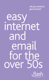 Cover image: Easy Internet & Email for the Over 50s: Flash 9781444141450