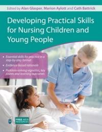 Cover image: Developing Practical Skills for Nursing Children and Young People 1st edition 9780340974193