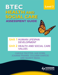 Cover image: BTEC First Health and Social Care Level 2 Assessment Guide: Unit 1 Human Lifespan Development  & Unit 2 Health and Social Care Values 9781444189704