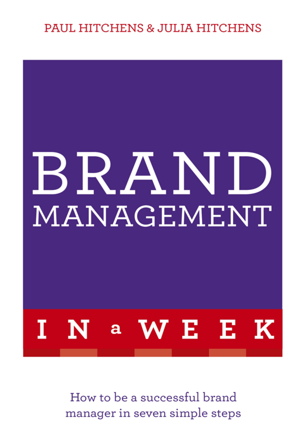 Brand Management In A Week How To Be A Successful Brand Manager In Seven Simple Steps