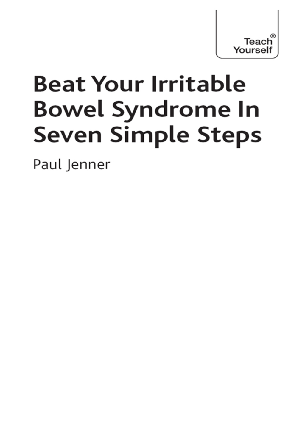 Beat Your Irritable Bowel Syndrome in 7 Simple Steps: Teach Yourself