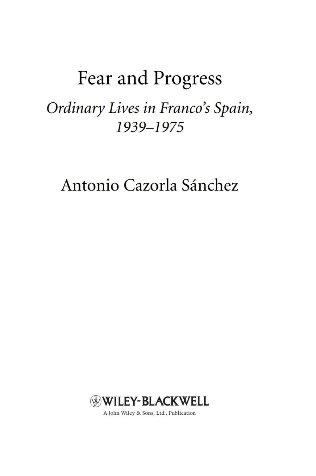 Fear and Progress Ordinary Lives in Franco’s Spain, 1939-1975 1st Edition